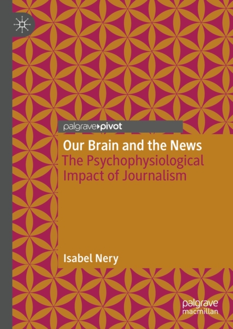 Our Brain and the News : The Psychophysiological Impact of Journalism, EPUB eBook