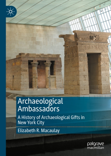 Archaeological Ambassadors : A History of Archaeological Gifts in New York City, EPUB eBook