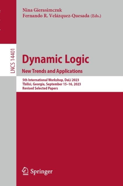 Dynamic Logic. New Trends and Applications : 5th International Workshop, DaLi 2023, Tbilisi, Georgia, September 15-16, 2023, Revised Selected Papers, EPUB eBook
