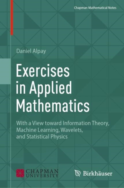 Exercises in Applied Mathematics : With a View toward Information Theory, Machine Learning, Wavelets, and Statistical Physics, EPUB eBook