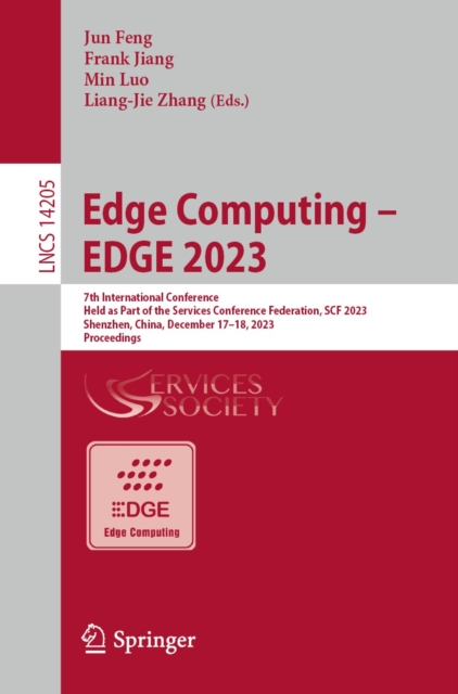 Edge Computing - EDGE 2023 : 7th International Conference, Held as Part of the Services Conference Federation, SCF 2023 Shenzhen, China, December 17-18, 2023, Proceedings, EPUB eBook