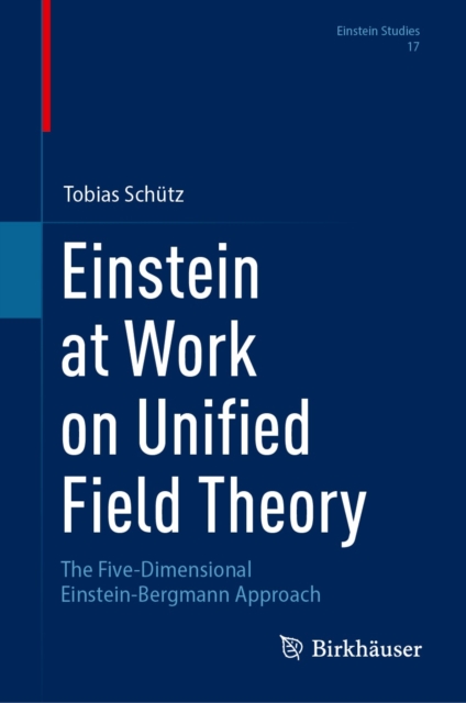 Einstein at Work on Unified Field Theory : The Five-Dimensional Einstein-Bergmann Approach, EPUB eBook