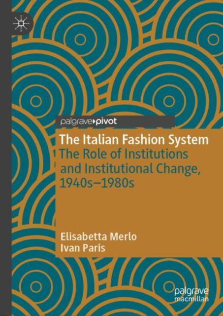 The Italian Fashion System : The Role of Institutions and Institutional Change, 1940s-1980s, EPUB eBook