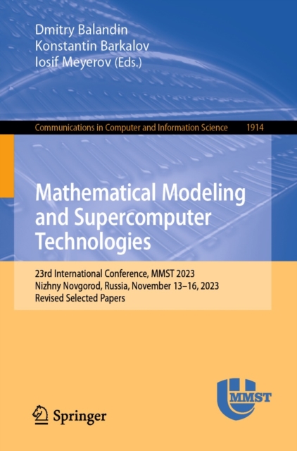Mathematical Modeling and Supercomputer Technologies : 23rd International Conference, MMST 2023, Nizhny Novgorod, Russia, November 13-16, 2023, Revised Selected Papers, EPUB eBook