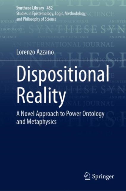 Dispositional Reality : A Novel Approach to Power Ontology and Metaphysics, EPUB eBook