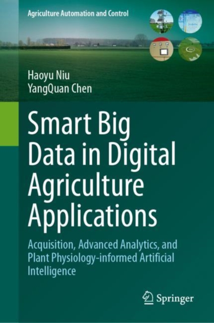 Smart Big Data in Digital Agriculture Applications : Acquisition, Advanced Analytics, and Plant Physiology-informed Artificial Intelligence, EPUB eBook