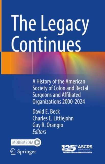 The Legacy Continues : A History of the American Society of Colon and Rectal Surgeons and Affiliated Organizations 2000-2024, EPUB eBook