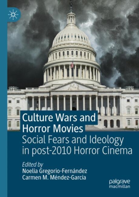Culture Wars and Horror Movies : Social Fears and Ideology in post-2010 Horror Cinema, EPUB eBook