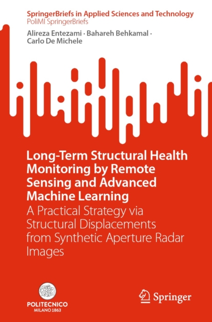 Long-Term Structural Health Monitoring by Remote Sensing and Advanced Machine Learning : A Practical Strategy via Structural Displacements from Synthetic Aperture Radar Images, EPUB eBook