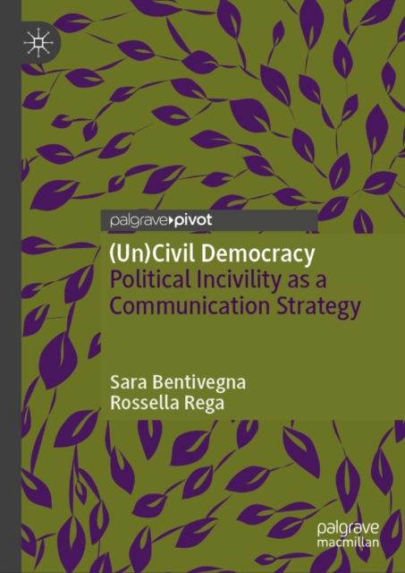 (Un)Civil Democracy : Political Incivility as a Communication Strategy, EPUB eBook