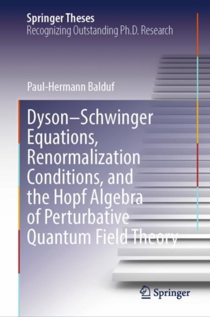 Dyson-Schwinger Equations, Renormalization Conditions, and the Hopf Algebra of Perturbative Quantum Field Theory, EPUB eBook