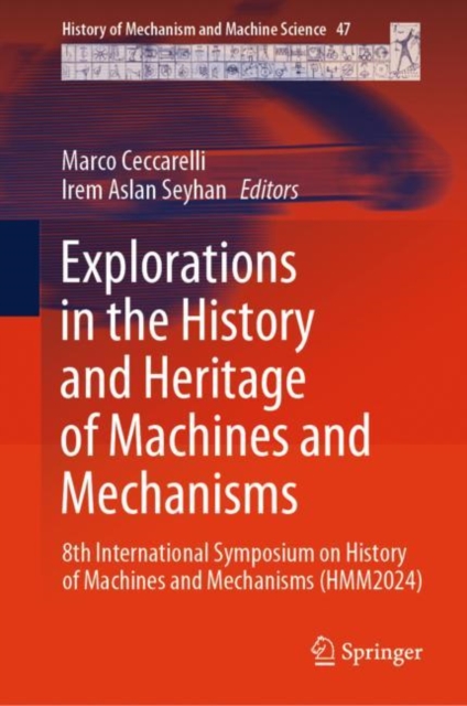 Explorations in the History and Heritage of Machines and Mechanisms : 8th International Symposium on History of Machines and Mechanisms (HMM2024), EPUB eBook