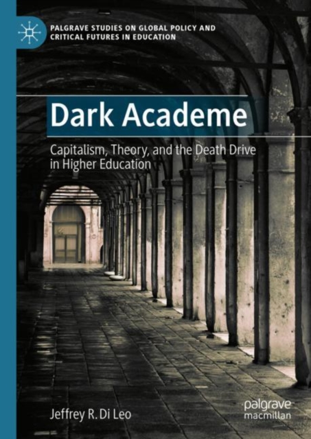 Dark Academe : Capitalism, Theory, and the Death Drive in Higher Education, EPUB eBook