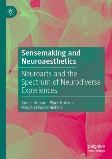 Sensemaking and Neuroaesthetics : Neuroarts and the Spectrum of Neurodiverse Experiences, EPUB eBook