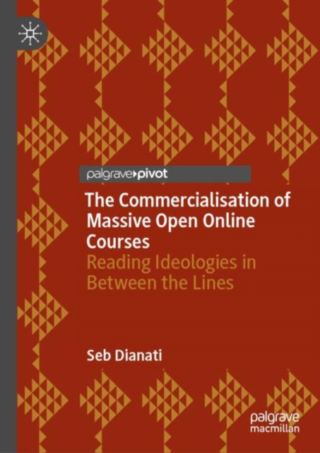 The Commercialisation of Massive Open Online Courses : Reading Ideologies in Between the Lines, EPUB eBook