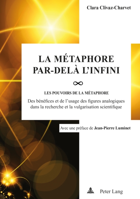 La Metaphore par-dela l'infini : Les pou-VOIRS de la metaphore : des benefices et de l'usage des figures analogiques dans la recherche et la vulgarisation scientifique, PDF eBook