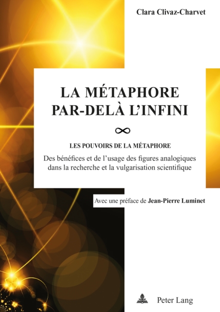 La Metaphore par-dela l'infini : Les pou-VOIRS de la metaphore : des benefices et de l'usage des figures analogiques dans la recherche et la vulgarisation scientifique, EPUB eBook