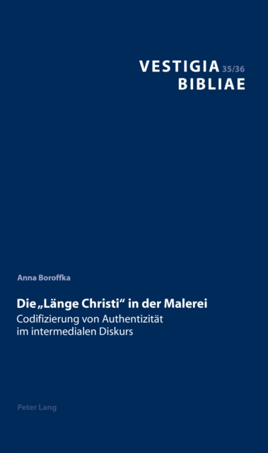 Die «Laenge Christi» in der Malerei : Codifizierung von Authentizitaet im intermedialen Diskurs, PDF eBook