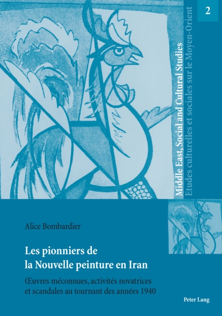 Les pionniers de la Nouvelle peinture en Iran : Œuvres meconnues, activites novatrices et scandales au tournant des annees 1940, PDF eBook