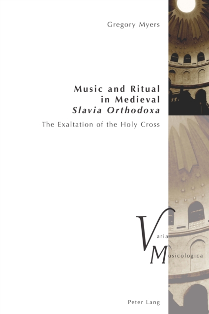 Music and Ritual in Medieval Slavia Orthodoxa : The Exaltation of the Holy Cross, PDF eBook