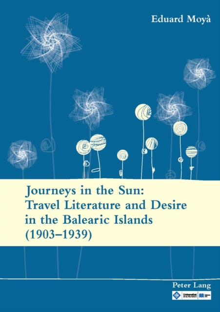 Journeys in the Sun: Travel Literature and Desire in the Balearic Islands (1903-1939) : Second edition, PDF eBook