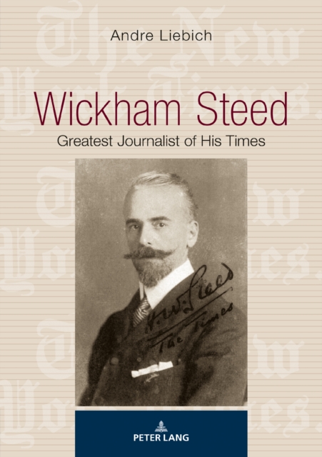 Wickham Steed : Greatest Journalist of his Times, EPUB eBook