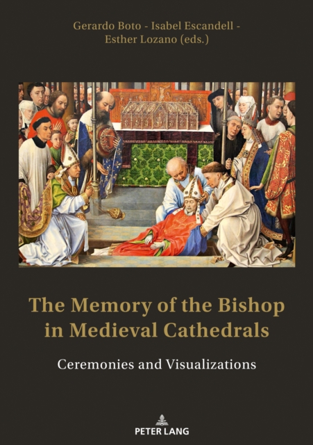The Memory of the Bishop in Medieval Cathedrals : Ceremonies and Visualizations, PDF eBook
