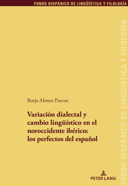 Variacion dialectal y cambio lingueistico en el noroccidente iberico: los perfectos del espanol, PDF eBook