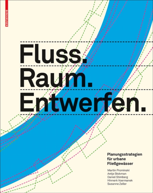 Fluss.Raum.Entwerfen : Planungsstrategien fur urbane Fliegewasser, PDF eBook