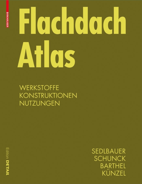 Flachdach Atlas : Werkstoffe, Konstruktionen, Nutzungen, PDF eBook
