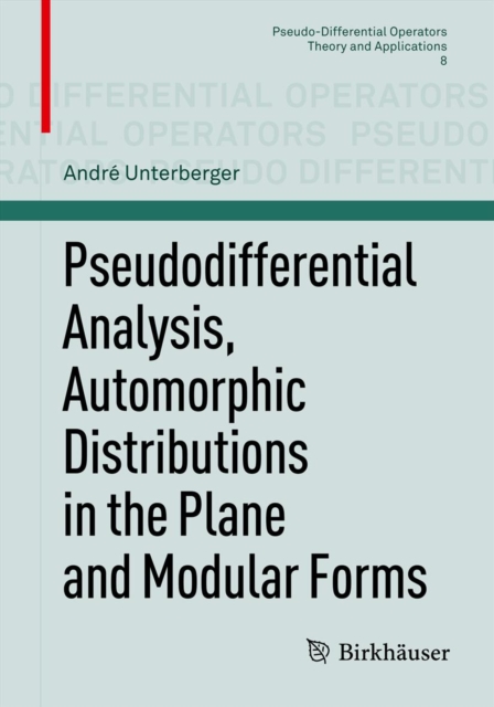 Pseudodifferential Analysis, Automorphic Distributions in the Plane and Modular Forms, PDF eBook