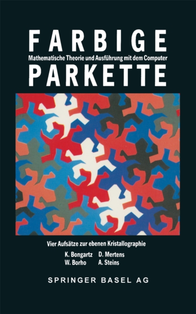 Farbige Parkette : Mathematische Theorie und Ausfuhrung mit dem Computer. Vier Aufsatze zur ebenen Kristallographie, PDF eBook