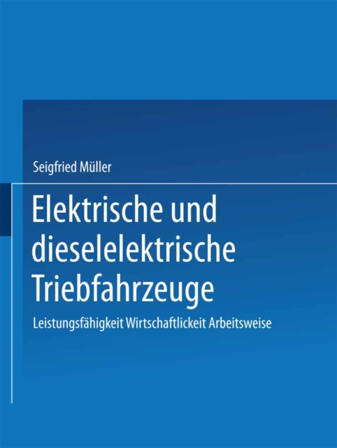 Elektrische und dieselelektrische Triebfahrzeuge : Leistungsfahigkeit Wirtschaftlichkeit Arbeitsweise, PDF eBook