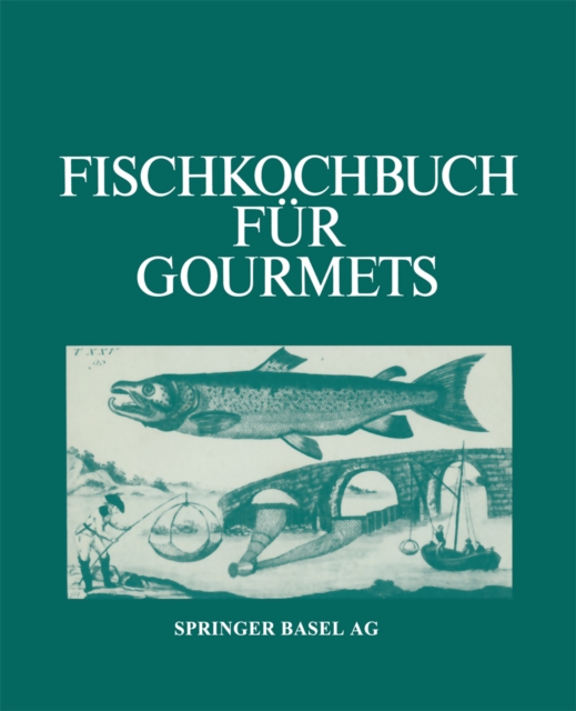 Fischkochbuch fur Gourmets : Rezepte der Basler Kuche und aus aller Welt, PDF eBook