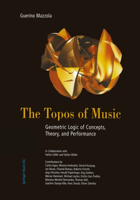 The Topos of Music : Geometric Logic of Concepts, Theory, and Performance, PDF eBook