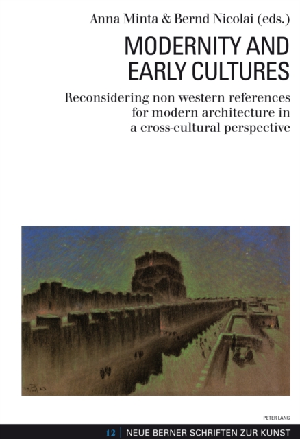 Modernity and Early Cultures : Reconsidering Non Western References for Modern Architecture in a Cross-cultural Perspective, PDF eBook