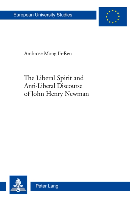 The Liberal Spirit and Anti-liberal Discourse of John Henry Newman, PDF eBook