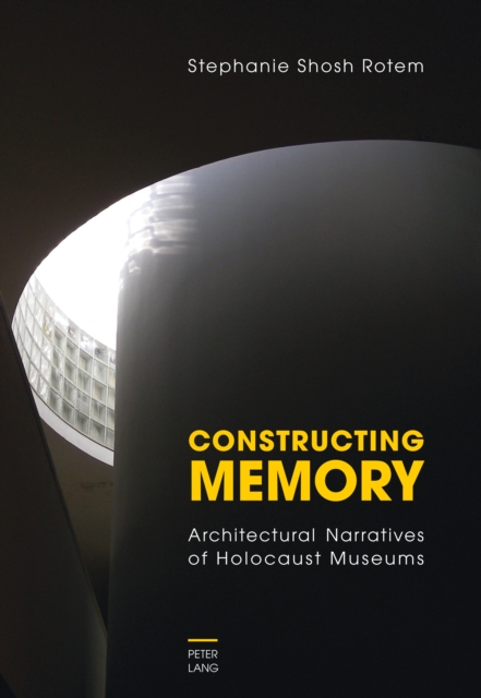 Constructing Memory : Architectural Narratives of Holocaust Museums, PDF eBook