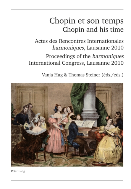 Chopin et son temps / Chopin and his time : Actes des Rencontres Internationales « harmoniques », Lausanne 2010 - Proceedings of the « harmoniques » International Congress, Lausanne 2010, PDF eBook