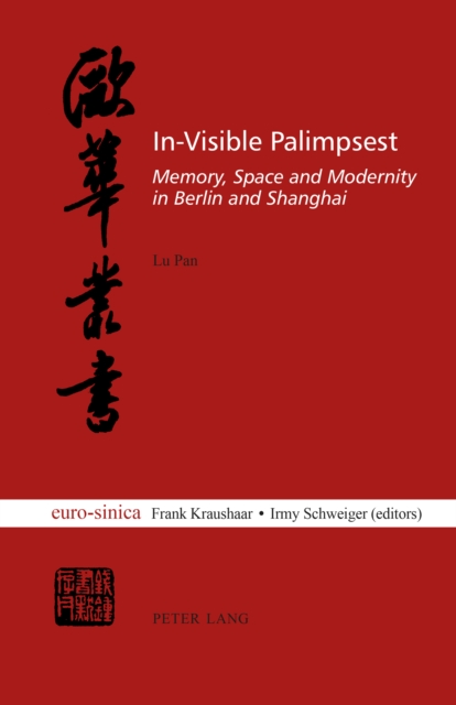 In-Visible Palimpsest : Memory, Space and Modernity in Berlin and Shanghai, PDF eBook