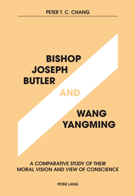 Bishop Joseph Butler and Wang Yangming : A Comparative Study of Their Moral Vision and View of Conscience, EPUB eBook