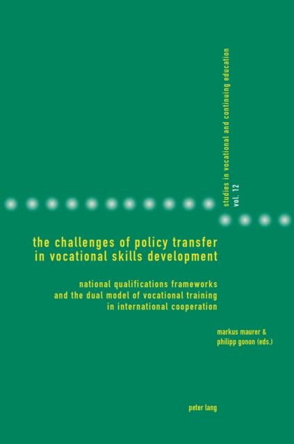 The Challenges of Policy Transfer in Vocational Skills Development : National Qualifications Frameworks and the Dual Model of Vocational Training in International Cooperation, EPUB eBook