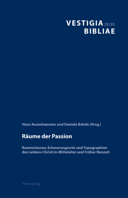 Raeume der Passion : Raumvisionen, Erinnerungsorte und Topographien des Leidens Christi in Mittelalter und Frueher Neuzeit, EPUB eBook