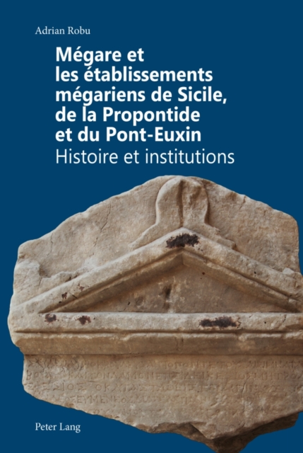 Megare et les etablissements megariens de Sicile, de la Propontide et du Pont-Euxin : Histoire et institutions, PDF eBook