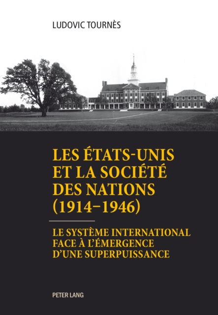 Les Etats-Unis et la Societe des Nations (1914-1946) : Le systeme international face a l'emergence d'une superpuissance, PDF eBook