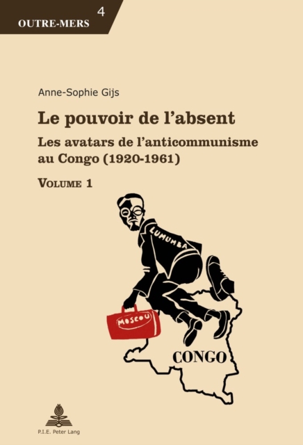 Le pouvoir de l'absent : Les avatars de l'anticommunisme au Congo (1920-1961), EPUB eBook