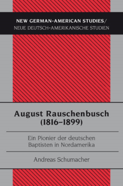 August Rauschenbusch (1816-1899) : Ein Pionier der deutschen Baptisten in Nordamerika, PDF eBook