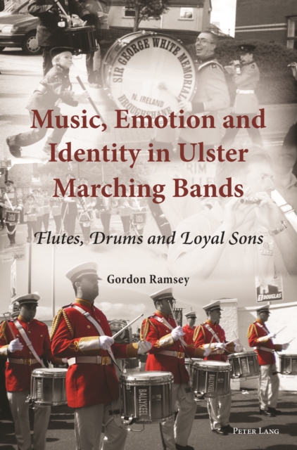 Music, Emotion and Identity in Ulster Marching Bands : Flutes, Drums and Loyal Sons, PDF eBook