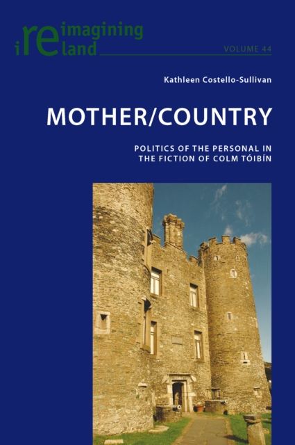 Mother/Country : Politics of the Personal in the Fiction of Colm Toibin, PDF eBook