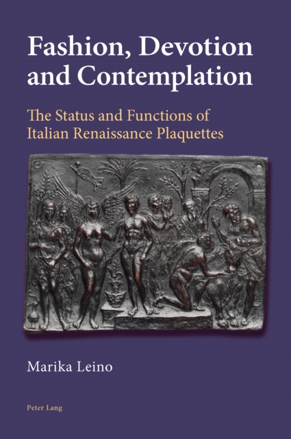 Fashion, Devotion and Contemplation : The Status and Functions of Italian Renaissance Plaquettes, PDF eBook